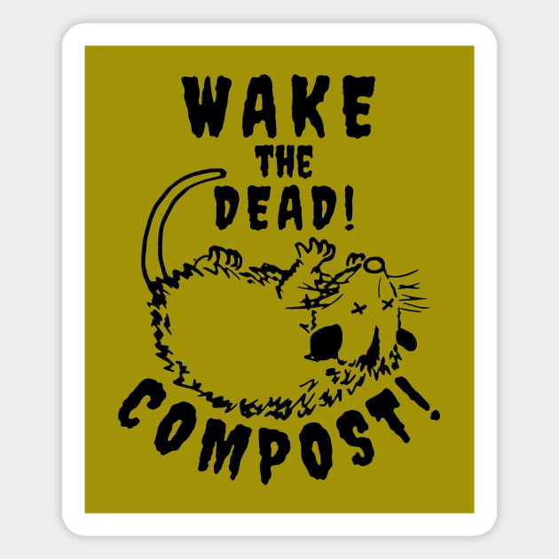 Wake the DEAD! COMPOST! Magnet by RaisedbyHamsters